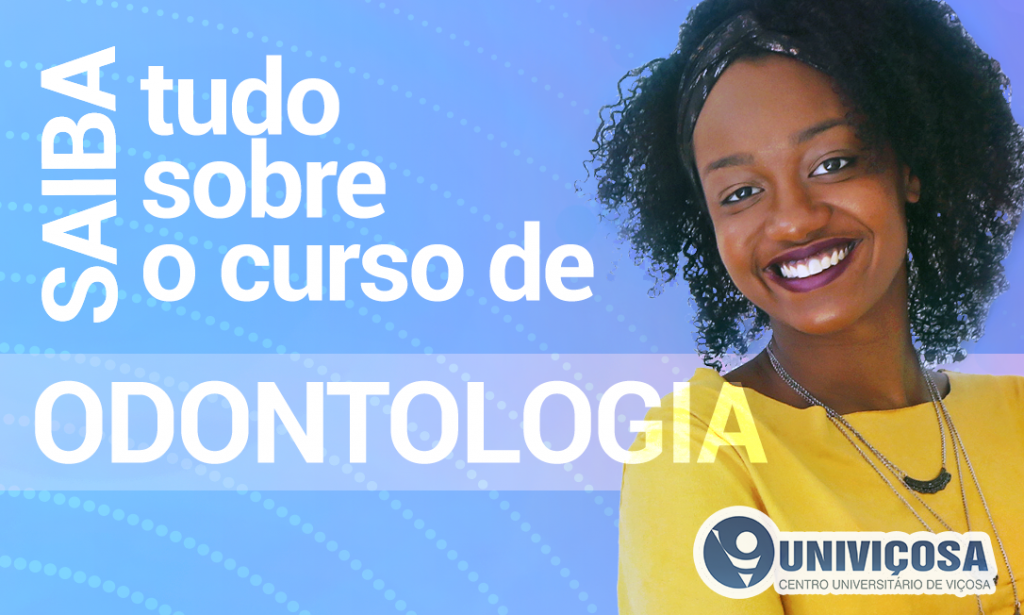 Saiba tudo sobre o curso de Odontologia! – Blog – Univiçosa