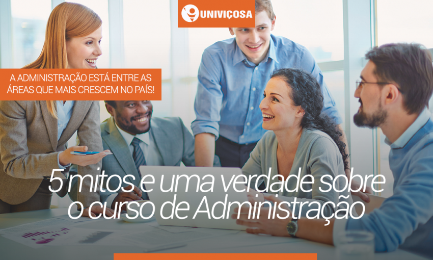 5 mitos e uma verdade sobre o curso de Administração – Blog – Univiçosa