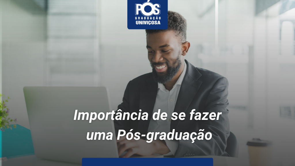Importância de se fazer uma Pós-graduação – Blog – Univiçosa