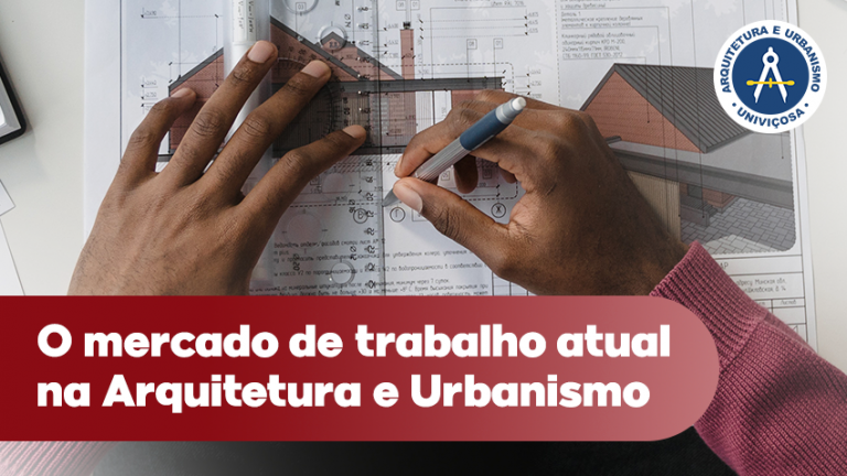 O mercado de trabalho atual na Arquitetura e Urbanismo – Blog – Univiçosa